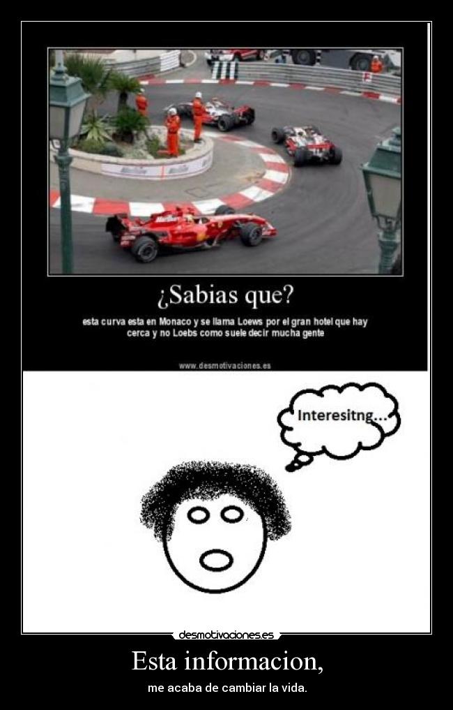 Esta informacion, - me acaba de cambiar la vida.