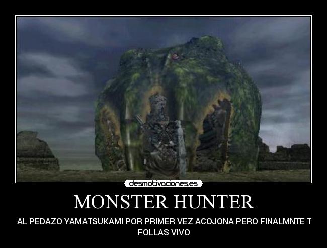 MONSTER HUNTER - VER AL PEDAZO YAMATSUKAMI POR PRIMER VEZ ACOJONA PERO FINALMNTE TE LO
FOLLAS VIVO
