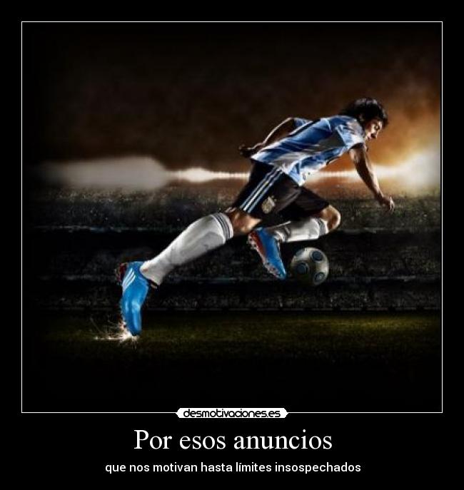 Por esos anuncios - que nos motivan hasta límites insospechados