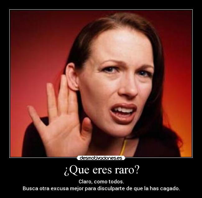 ¿Que eres raro? -