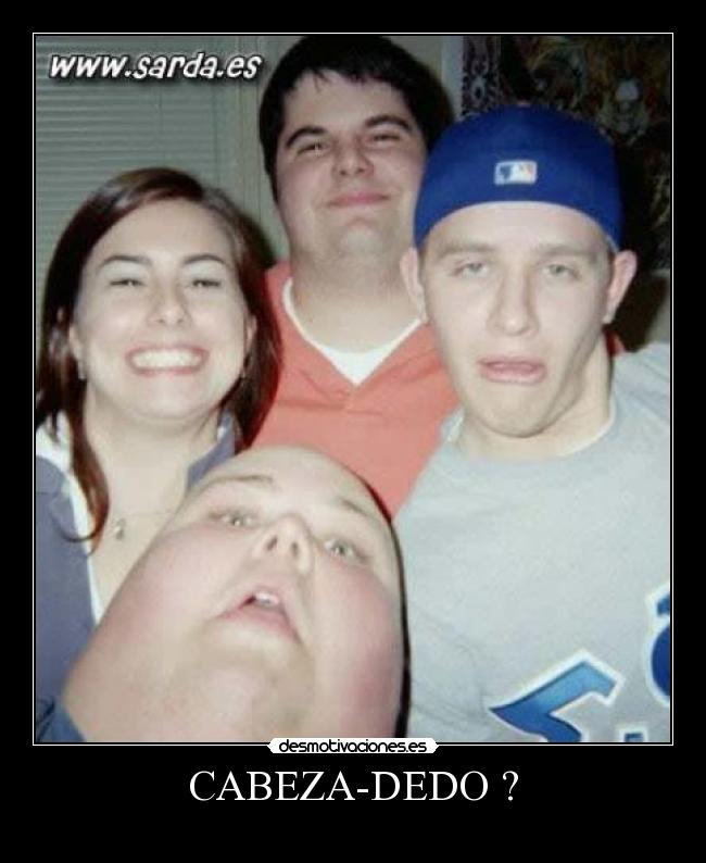 CABEZA-DEDO ? -
