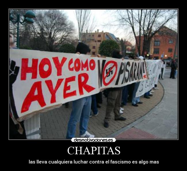 CHAPITAS - las lleva cualquiera luchar contra el fascismo es algo mas