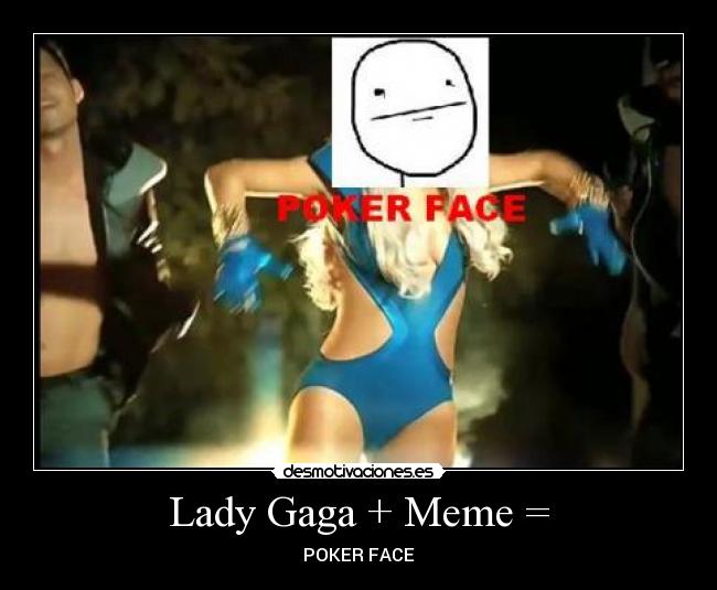 Lady Gaga + Meme = - POKER FACE