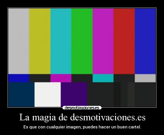 La magia de desmotivaciones.es - Es que con cualquier imagen, puedes hacer un buen cartel.