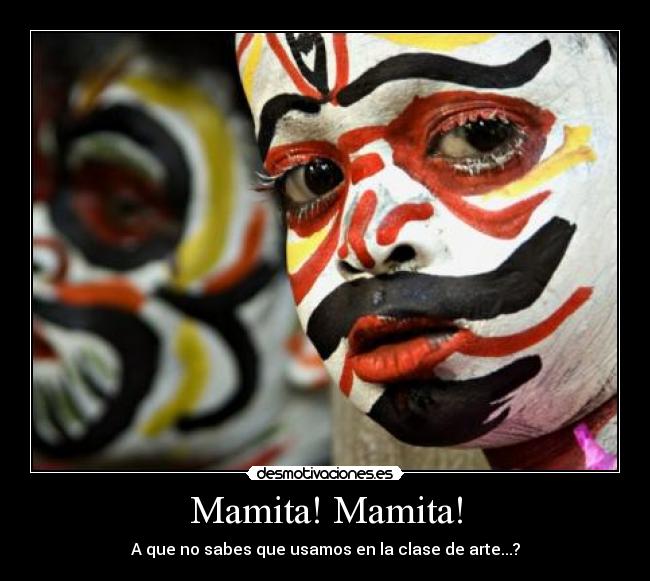 Mamita! Mamita! - A que no sabes que usamos en la clase de arte...?