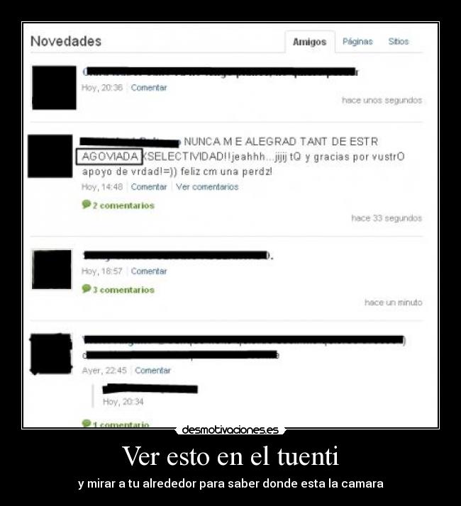 Ver esto en el tuenti - y mirar a tu alrededor para saber donde esta la camara