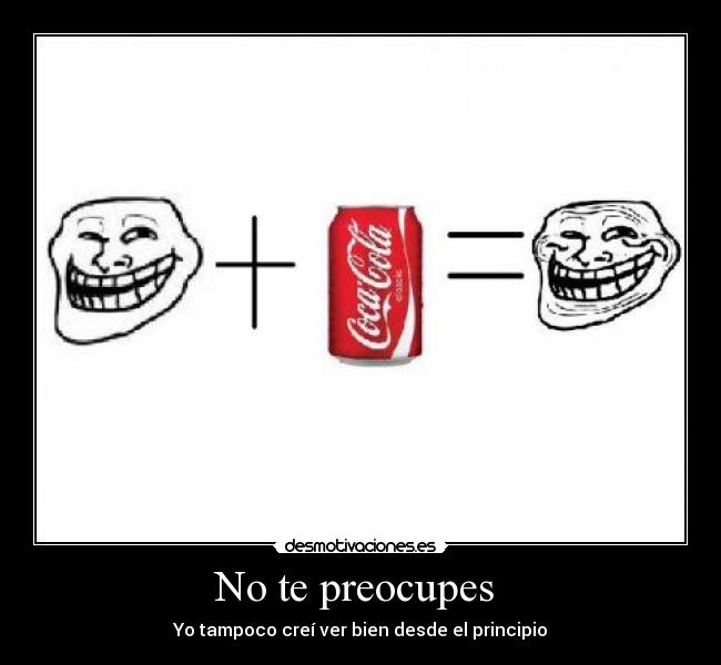 No te preocupes  - Yo tampoco creí ver bien desde el principio