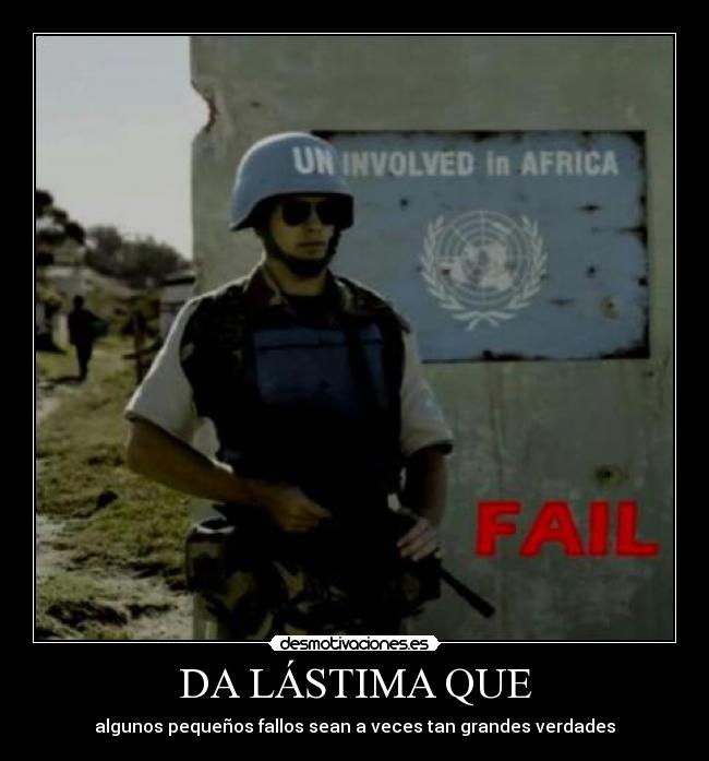 DA LÁSTIMA QUE - algunos pequeños fallos sean a veces tan grandes verdades