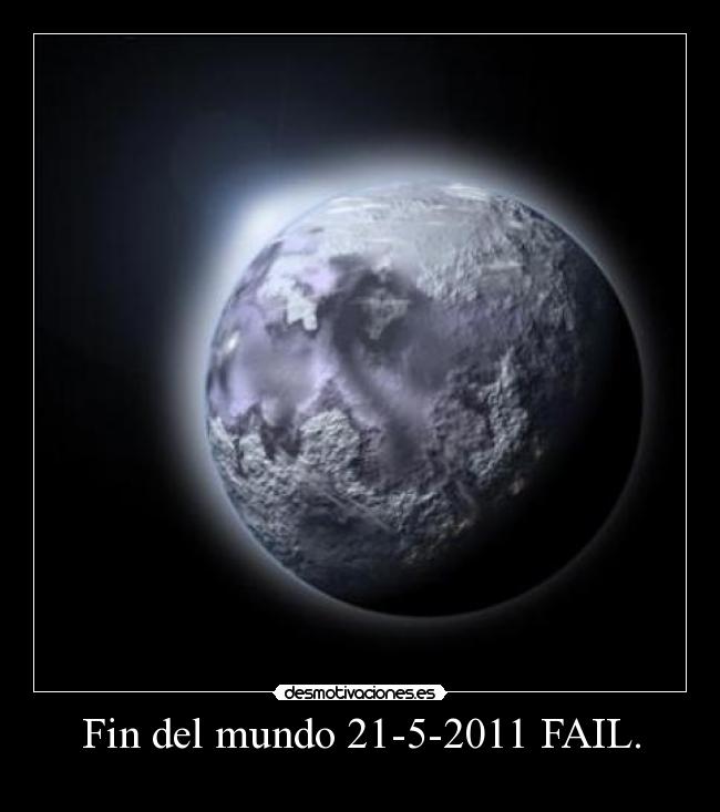 Fin del mundo 21-5-2011 FAIL. -