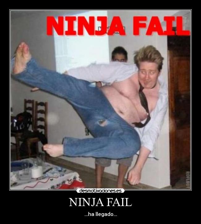 NINJA FAIL - ...ha llegado...