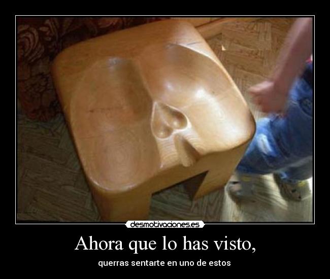 Ahora que lo has visto, -