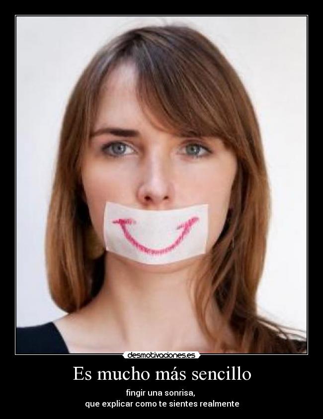 carteles mucho mas sencillo fingir una sonrisa que explicar como sientes sentir realmente sentimiento desmotivaciones