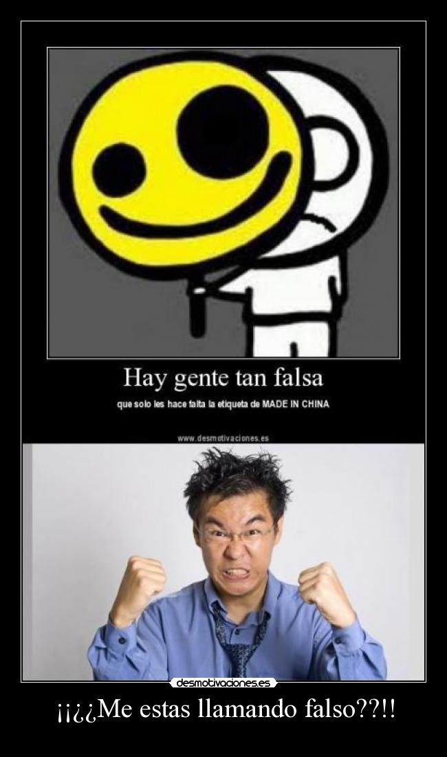¡¡¿¿Me estas llamando falso??!! - 