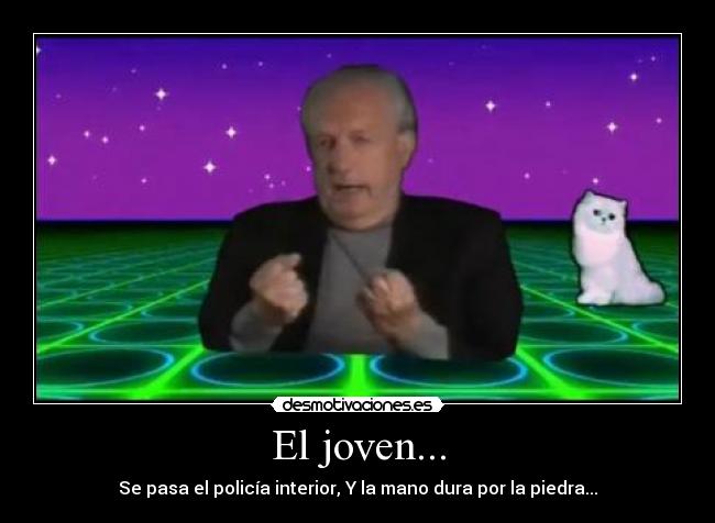 El joven... - Se pasa el policía interior, Y la mano dura por la piedra...