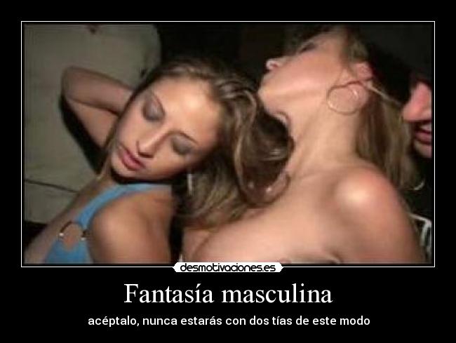 Fantasía masculina - acéptalo, nunca estarás con dos tías de este modo