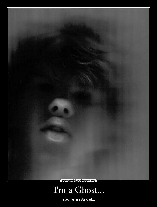 Im a Ghost... - Youre an Angel...