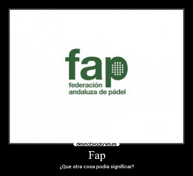 Fap - ¿Que otra cosa podía significar?