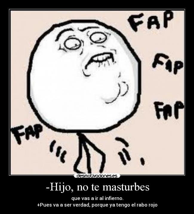 -Hijo, no te masturbes -