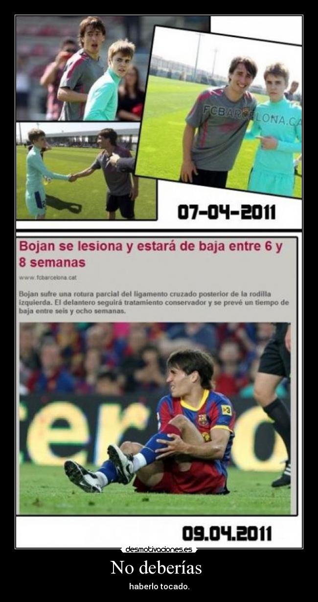 No deberías - haberlo tocado.