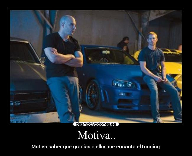 Motiva.. - Motiva saber que gracias a ellos me encanta el tunning.