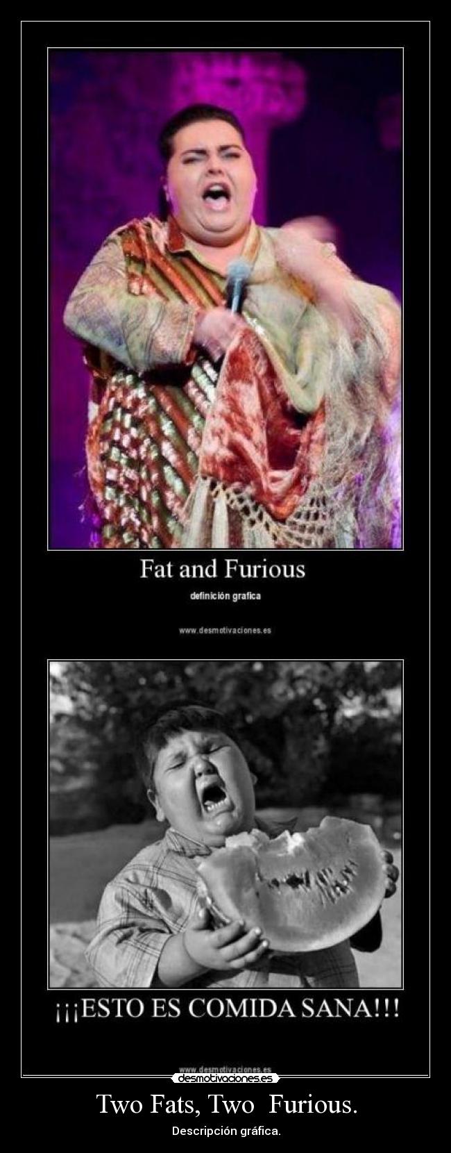 Two Fats, Two  Furious. - 