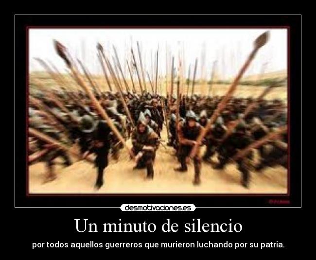 Un minuto de silencio - por todos aquellos guerreros que murieron luchando por su patria.