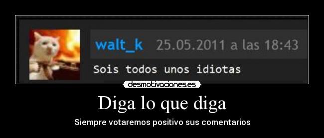 Diga lo que diga - Siempre votaremos positivo sus comentarios