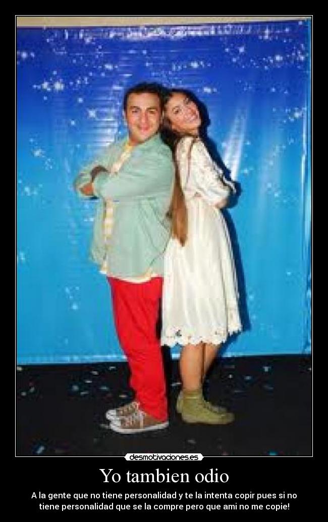 Yo tambien odio - A la gente que no tiene personalidad y te la intenta copir pues si no
tiene personalidad que se la compre pero que ami no me copie!