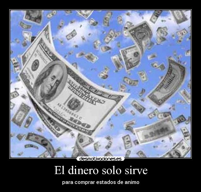 El dinero solo sirve - para comprar estados de animo
