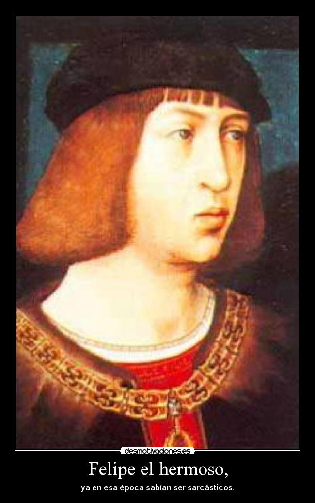 Opiniones de felipe el hermoso