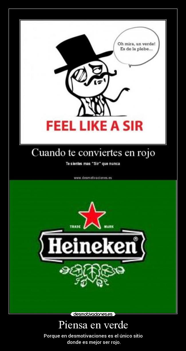 Piensa en verde - Porque en desmotivaciones es el único sitio
 donde es mejor ser rojo.