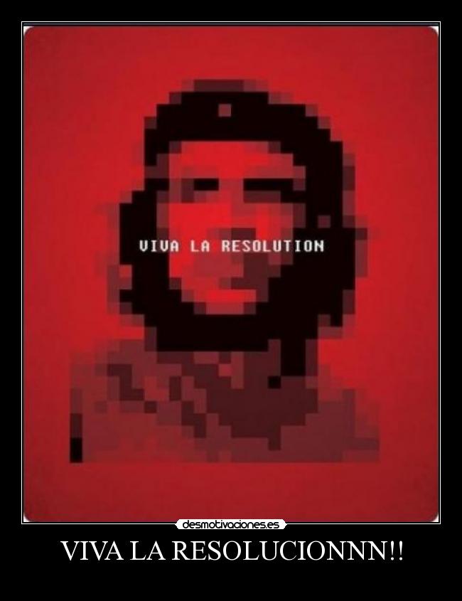 VIVA LA RESOLUCIONNN!! -
