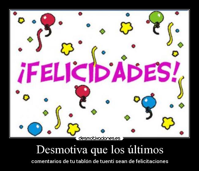 Desmotiva que los últimos - comentarios de tu tablón de tuenti sean de felicitaciones