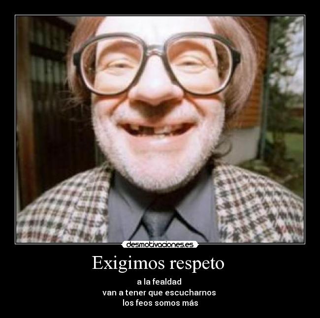 carteles exigimos respeto fealdad desmotivaciones