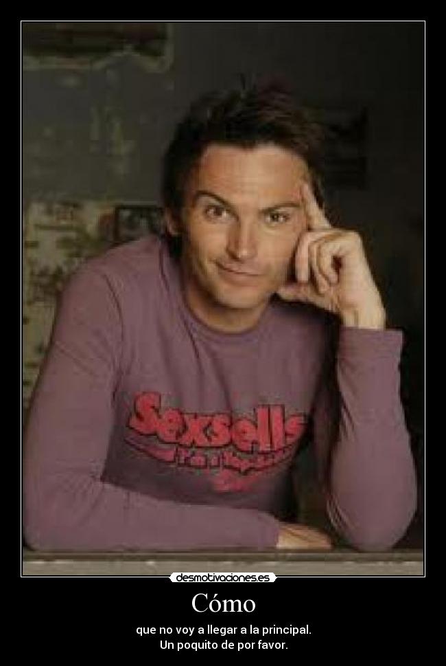 Cómo - que no voy a llegar a la principal.
Un poquito de por favor.