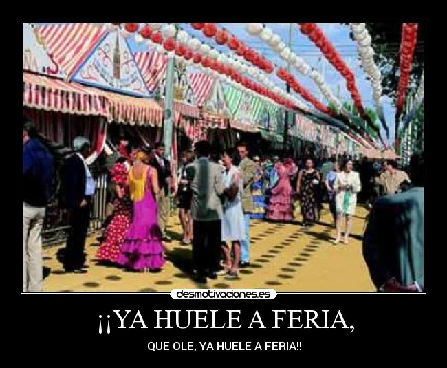 ¡¡YA HUELE A FERIA, - 