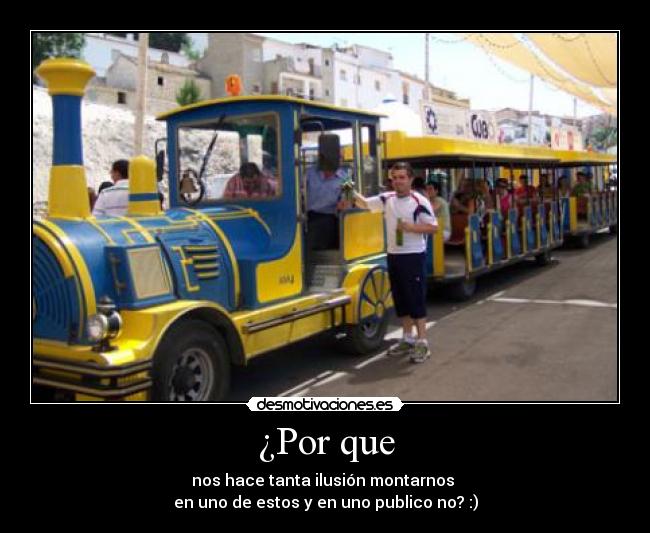 ¿Por que - nos hace tanta ilusión montarnos
en uno de estos y en uno publico no? :)