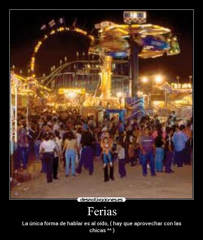 Ferias - La única forma de hablar es al oído, ( hay que aprovechar con las chicas ^^ )