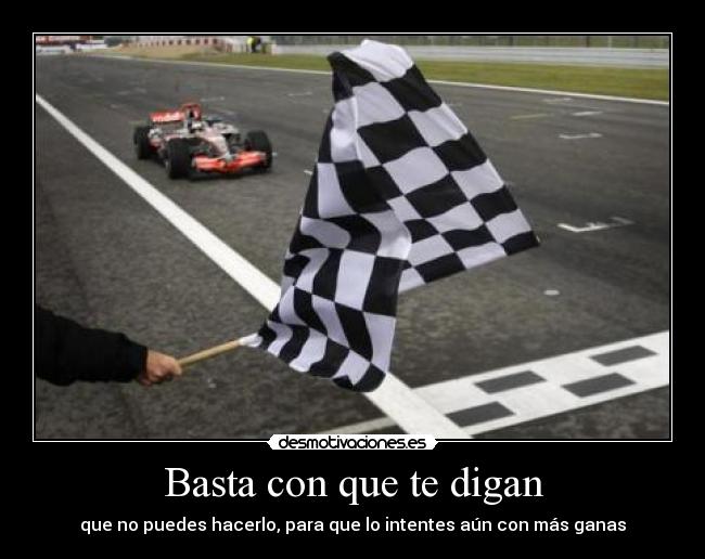 Basta con que te digan - que no puedes hacerlo, para que lo intentes aún con más ganas