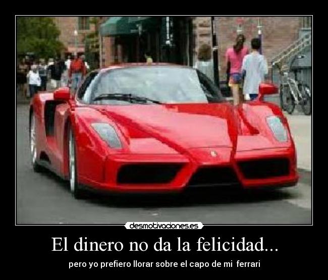 El dinero no da la felicidad... -