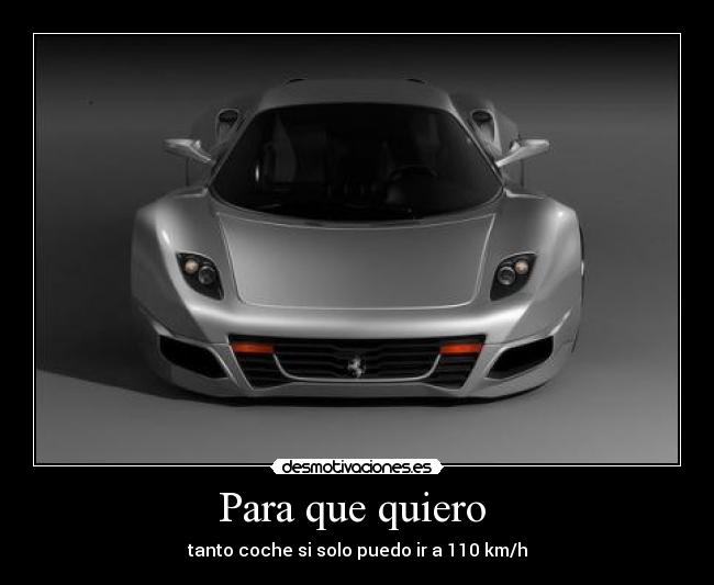 carteles para que quiero tanto coche solo puedo 110 kmh desmotivaciones