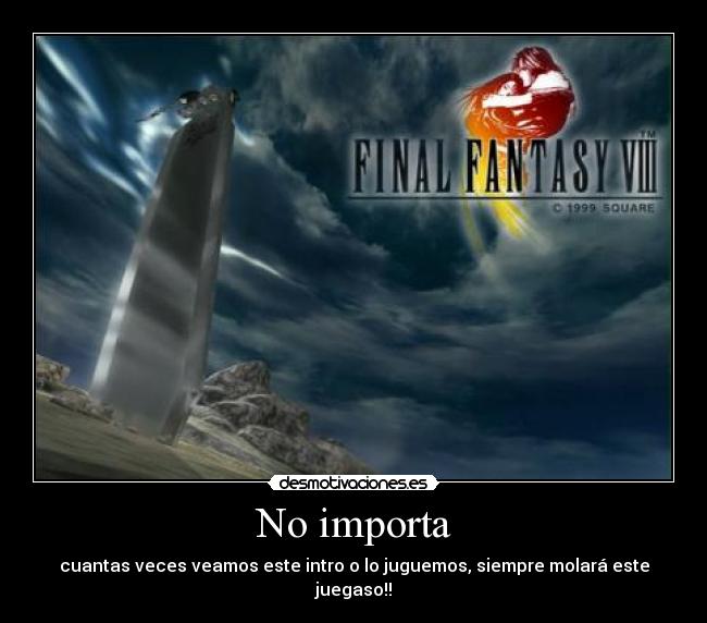 No importa - cuantas veces veamos este intro o lo juguemos, siempre molará este juegaso!!