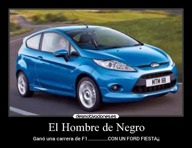 El Hombre de Negro - Ganó una carrera de F1.................CON UN FORD FIESTA¡¡