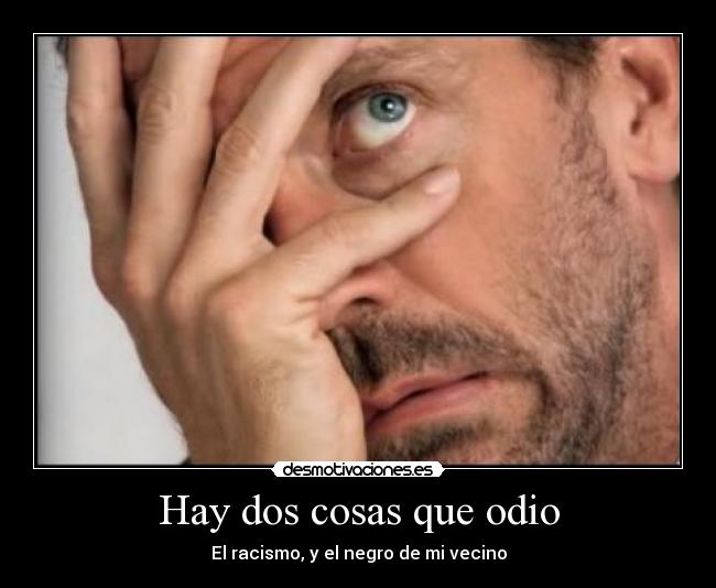 Hay dos cosas que odio -