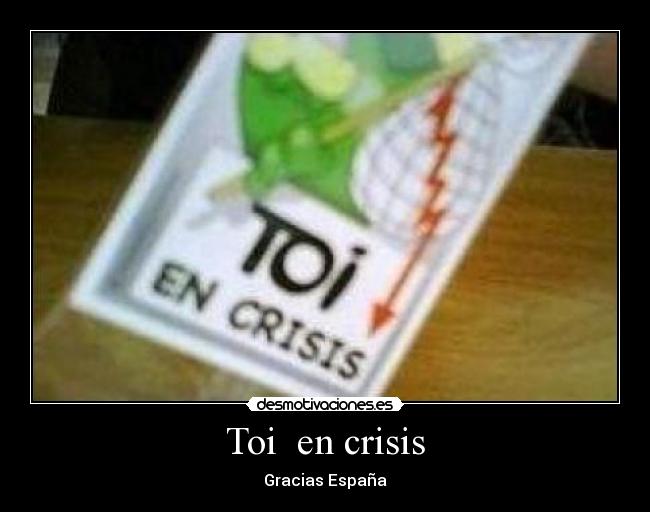 Toi  en crisis - Gracias España
