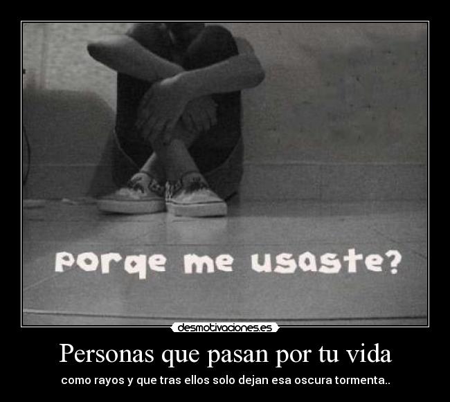Personas que pasan por tu vida - como rayos y que tras ellos solo dejan esa oscura tormenta..