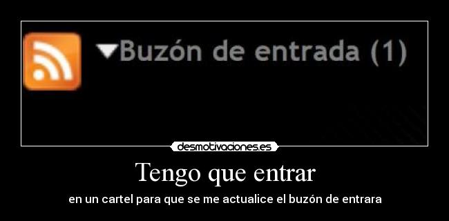 Tengo que entrar - en un cartel para que se me actualice el buzón de entrara