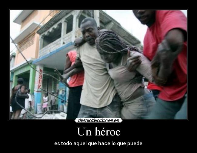 Un héroe - es todo aquel que hace lo que puede.