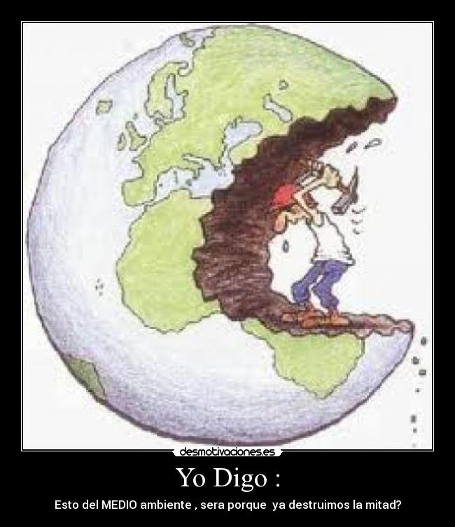 Carteles y Desmotivaciones de medio ambiente digo pensar destruir Carteles y Desmotivaciones de medio ambiente digo pensar destruir