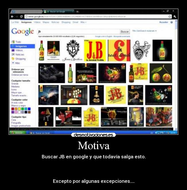 Motiva - Buscar JB en google y que todavía salga esto.



Excepto por algunas excepciones....